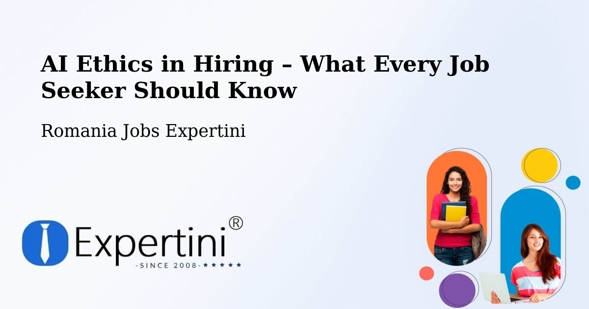 AI Ethics in Recruitment & Hiring – Daneș - Daneș, Romania Jobs Expertini